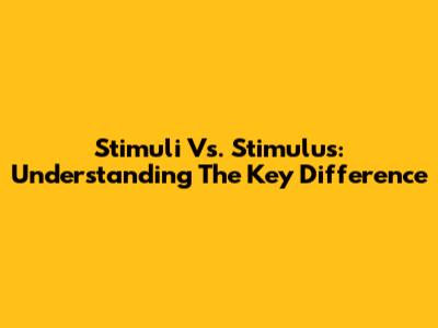 Stimuli Vs. Stimulus: Understanding The Key Difference