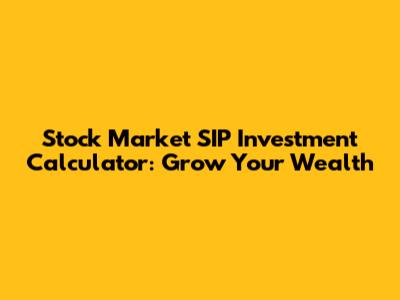 Stock Market SIP Investment Calculator: Grow Your Wealth