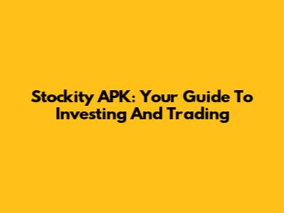 Stockity APK: Your Guide To Investing And Trading