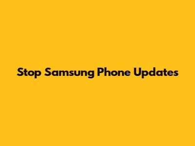 Stop Samsung Phone Updates