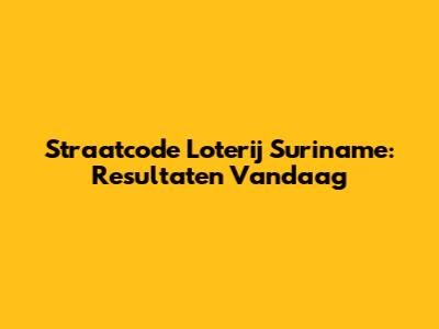 Straatcode Loterij Suriname: Resultaten Vandaag