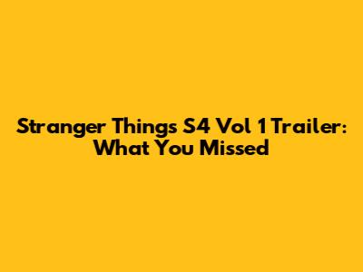 Stranger Things S4 Vol 1 Trailer: What You Missed