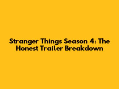 Stranger Things Season 4: The Honest Trailer Breakdown