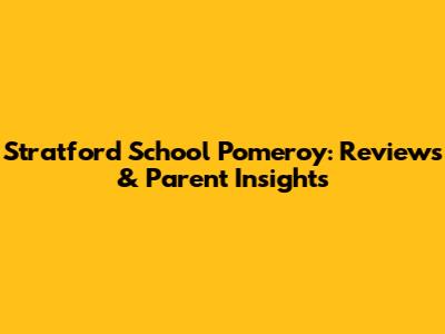 Stratford School Pomeroy: Reviews & Parent Insights