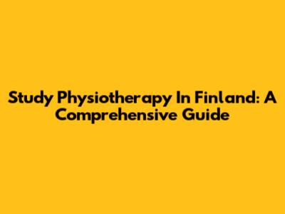 Study Physiotherapy In Finland: A Comprehensive Guide
