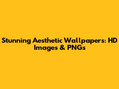 Stunning Aesthetic Wallpapers: HD Images & PNGs