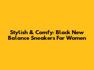 Stylish & Comfy: Black New Balance Sneakers For Women