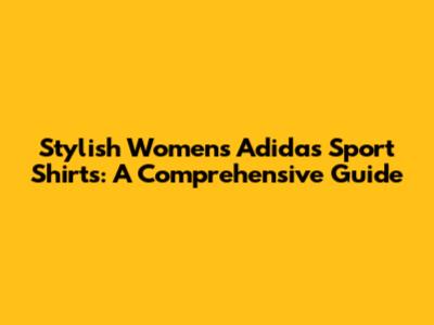 Stylish Women's Adidas Sport Shirts: A Comprehensive Guide