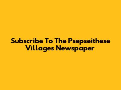 Subscribe To The Psepseithese Villages Newspaper