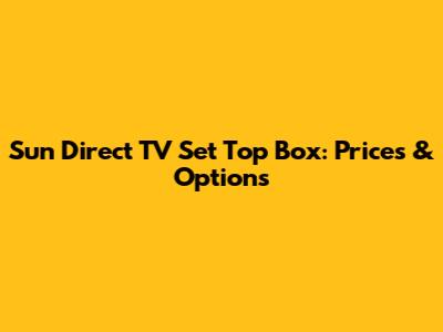 Sun Direct TV Set Top Box: Prices & Options