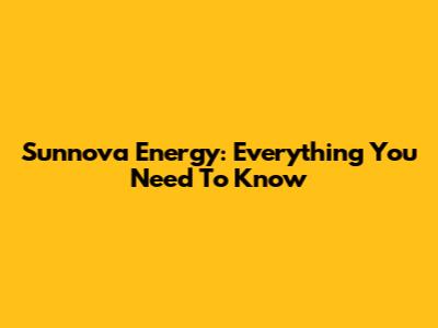 Sunnova Energy: Everything You Need To Know