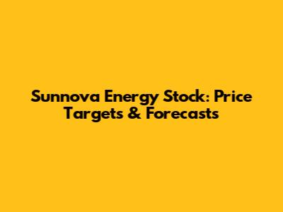 Sunnova Energy Stock: Price Targets & Forecasts