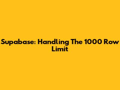 Supabase: Handling The 1000 Row Limit