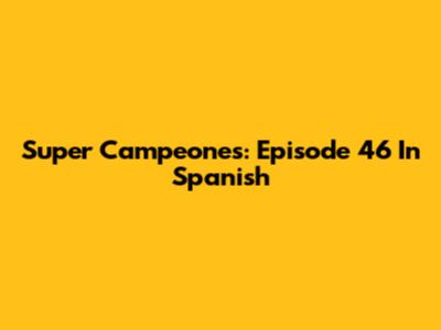 Super Campeones: Episode 46 In Spanish