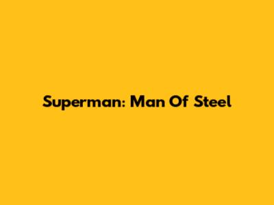 Superman: Man Of Steel