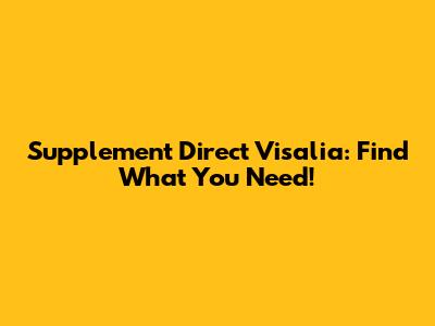 Supplement Direct Visalia: Find What You Need!