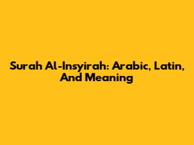 Surah Al-Insyirah: Arabic, Latin, And Meaning