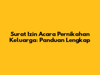 Surat Izin Acara Pernikahan Keluarga: Panduan Lengkap