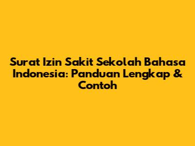 Surat Izin Sakit Sekolah Bahasa Indonesia: Panduan Lengkap & Contoh