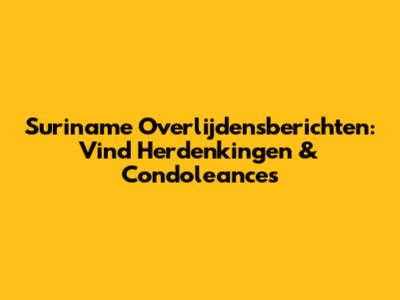 Suriname Overlijdensberichten: Vind Herdenkingen & Condoleances