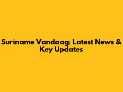 Suriname Vandaag: Latest News & Key Updates