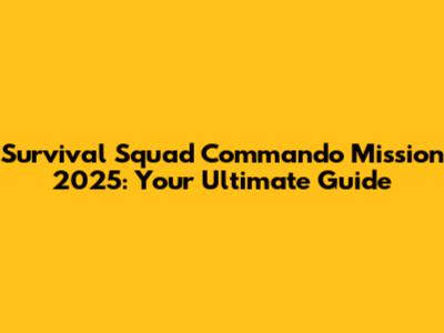 Survival Squad Commando Mission 2025: Your Ultimate Guide