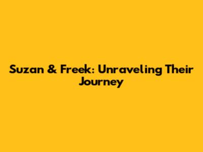 Suzan & Freek: Unraveling Their Journey