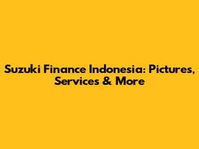 Suzuki Finance Indonesia: Pictures, Services & More