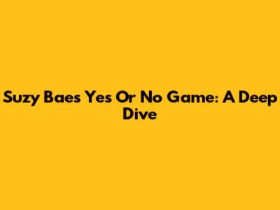 Suzy Bae's 'Yes Or No' Game: A Deep Dive
