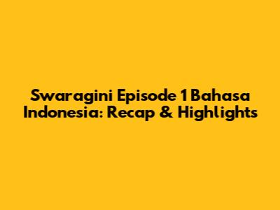Swaragini Episode 1 Bahasa Indonesia: Recap & Highlights