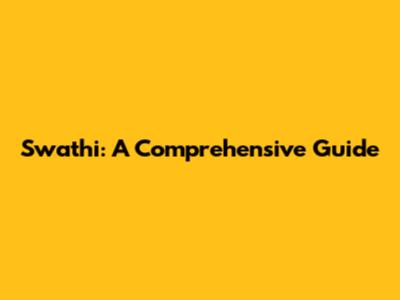 Swathi: A Comprehensive Guide
