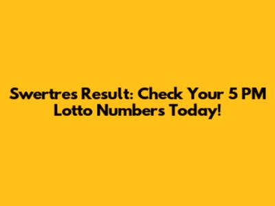 Swertres Result: Check Your 5 PM Lotto Numbers Today!