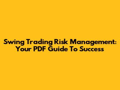 Swing Trading Risk Management: Your PDF Guide To Success