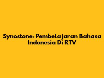 Synostone: Pembelajaran Bahasa Indonesia Di RTV