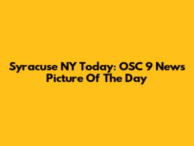 Syracuse NY Today: OSC 9 News Picture Of The Day
