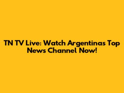 TN TV Live: Watch Argentina's Top News Channel Now!