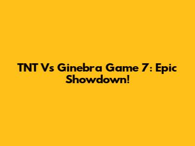 TNT Vs Ginebra Game 7: Epic Showdown!