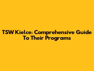 TSW Kielce: Comprehensive Guide To Their Programs