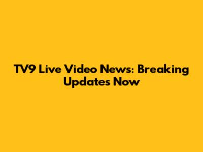 TV9 Live Video News: Breaking Updates Now