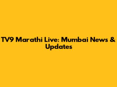TV9 Marathi Live: Mumbai News & Updates