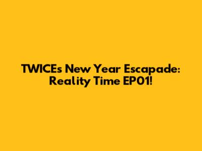 TWICE's New Year Escapade: Reality Time EP01!