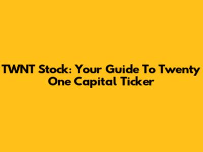 TWNT Stock: Your Guide To Twenty One Capital Ticker