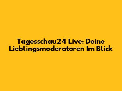 Tagesschau24 Live: Deine Lieblingsmoderatoren Im Blick