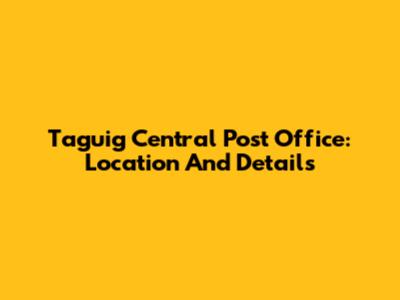 Taguig Central Post Office: Location And Details