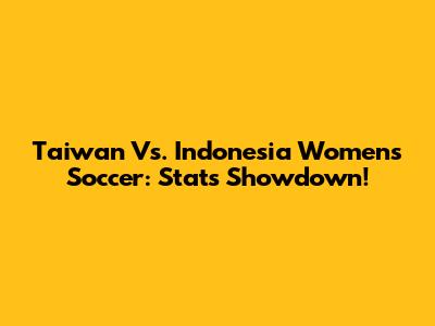 Taiwan Vs. Indonesia Women's Soccer: Stats Showdown!