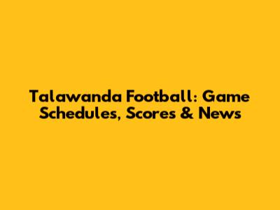 Talawanda Football: Game Schedules, Scores & News