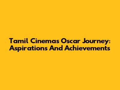 Tamil Cinema's Oscar Journey: Aspirations And Achievements