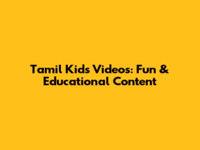 Tamil Kids Videos: Fun & Educational Content