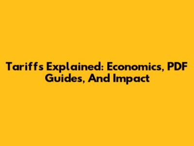 Tariffs Explained: Economics, PDF Guides, And Impact