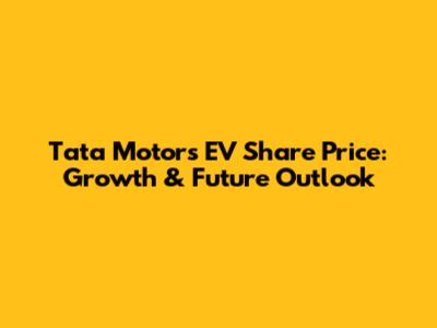 Tata Motors EV Share Price: Growth & Future Outlook